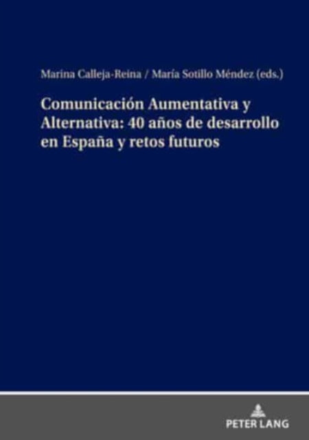 Comunicacion Aumentativa Y Alternativa: 40 Anos de Desarrollo En Espana Y Retos Futuros 9783631890165 Marina Calleja Reina