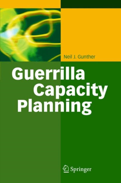 Book cover of: Guerrilla Capacity Planning. By: Neil J. Gunther