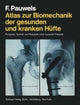 Book cover of: Atlas zur Biomechanik der gesunden und kranken Hufte. By: F. Pauwels