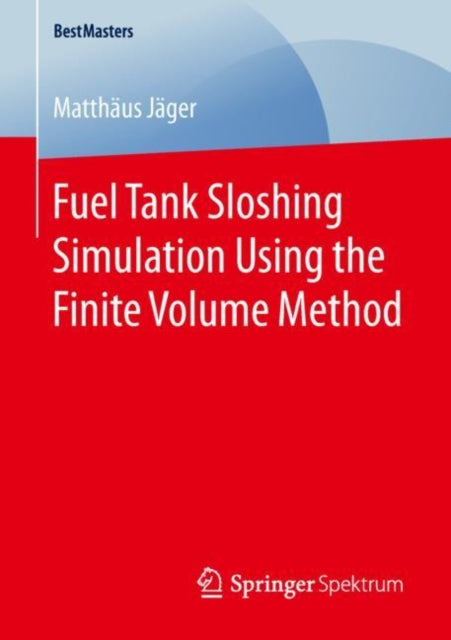 Book cover of: Fuel Tank Sloshing Simulation Using the Finite Volume Method. By: Matthäus Jäger