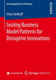 Book cover of: Seizing Business Model Patterns for Disruptive Innovations. By: Stina Siedhoff