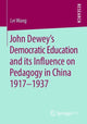 Book cover of: John Dewey’s Democratic Education and its Influence on Pedagogy in China 1917-1937. By: Lei Wang