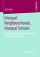 Book cover of: Unequal Neighbourhoods, Unequal Schools. By: Julia Nast