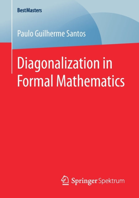 Book cover of: Diagonalization in Formal Mathematics. By: Paulo Guilherme Santos