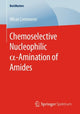 Book cover of: Chemoselective Nucleophilic a-Amination of Amides. By: Miran Lemmerer