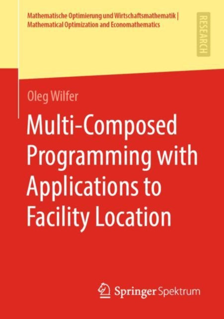 Book cover of: Multi-Composed Programming with Applications to Facility Location. By: Oleg Wilfer