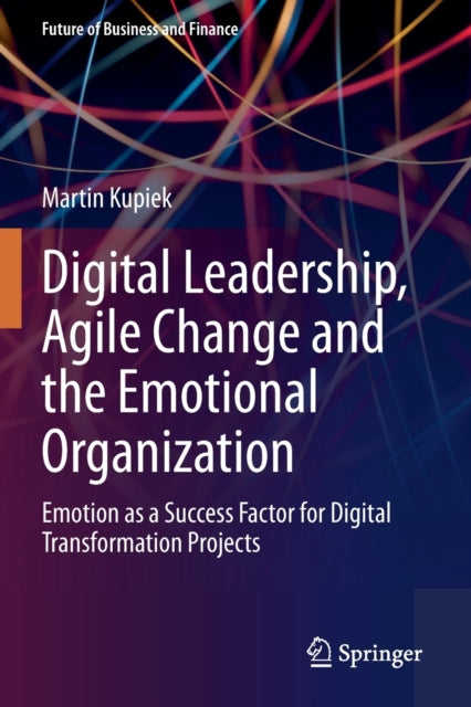 Book cover of: Digital Leadership, Agile Change and the Emotional Organization. By: Martin Kupiek