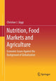 Book cover of: Nutrition, Food Markets and Agriculture. By: Christian J. Jäggi