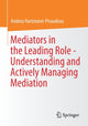 Book cover of: Mediators in the Leading Role - Understanding and Actively Managing Mediation. By: Andrea Hartmann-Piraudeau