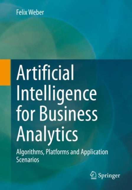 Book cover of: Artificial Intelligence for Business Analytics. By: Felix Weber