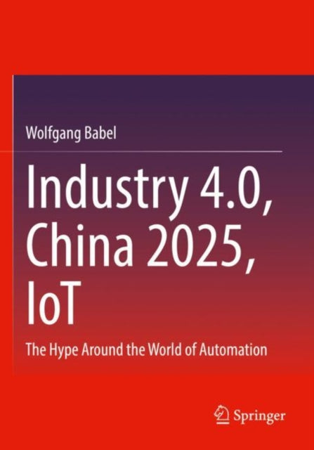 Book cover of: Industry 4.0, China 2025, IoT. By: Wolfgang Babel