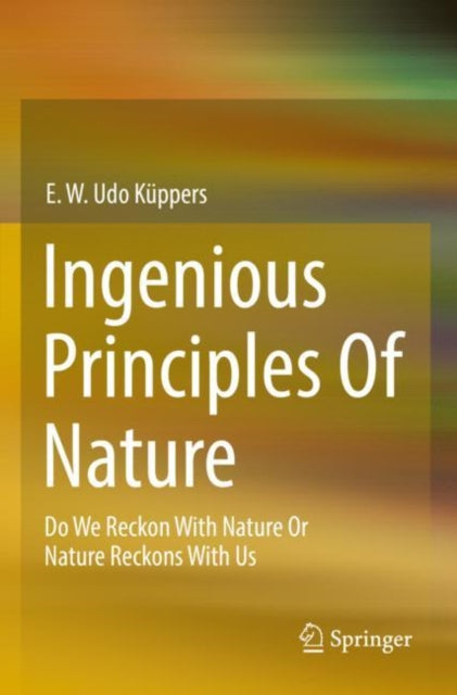 Book cover of: Ingenious Principles of Nature. By: E. W. Udo Küppers