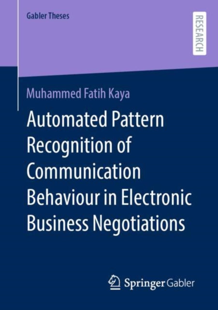 Book cover of: Automated Pattern Recognition of Communication Behaviour in Electronic Business Negotiations. By: Muhammed Fatih Kaya