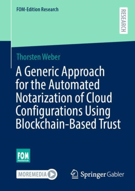 Book cover of: Generic Approach for the Automated Notarization of Cloud Configurations Using Blockchain-Based Trust. By: Thorsten Weber