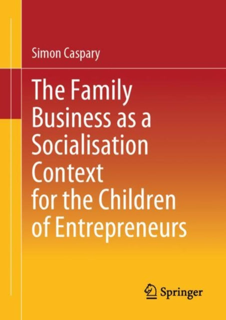 Book cover of: Family Business as a Socialisation Context for the Children of Entrepreneurs. By: Simon Caspary