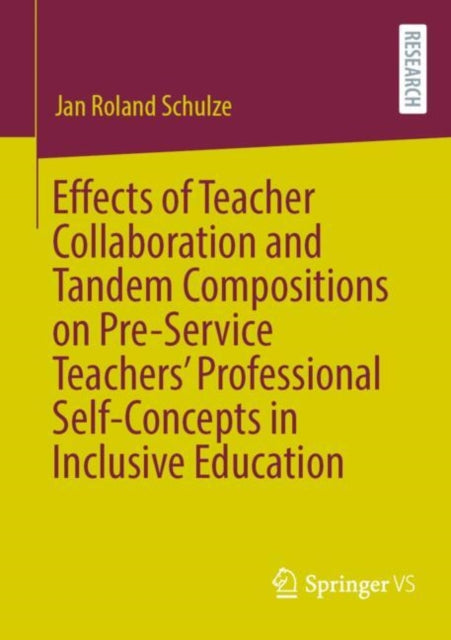 Book cover of: Effects of Teacher Collaboration and Tandem Compositions on Pre-Service Teachers’ Professional Self-Concepts in Inclusive Education. By: Jan Roland Schulze