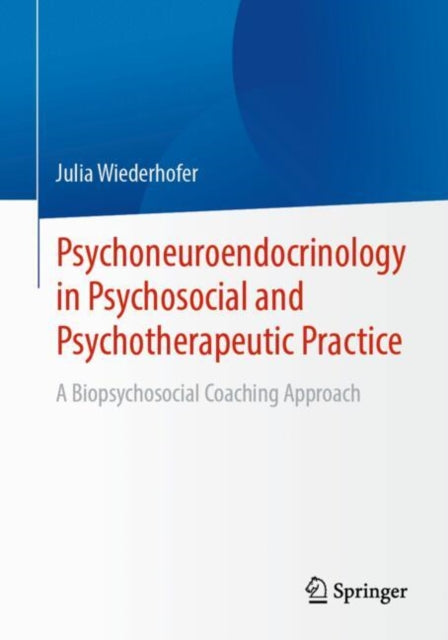 Book cover of: Psychoneuroendocrinology in Psychosocial and Psychotherapeutic Practice. By: Julia Wiederhofer