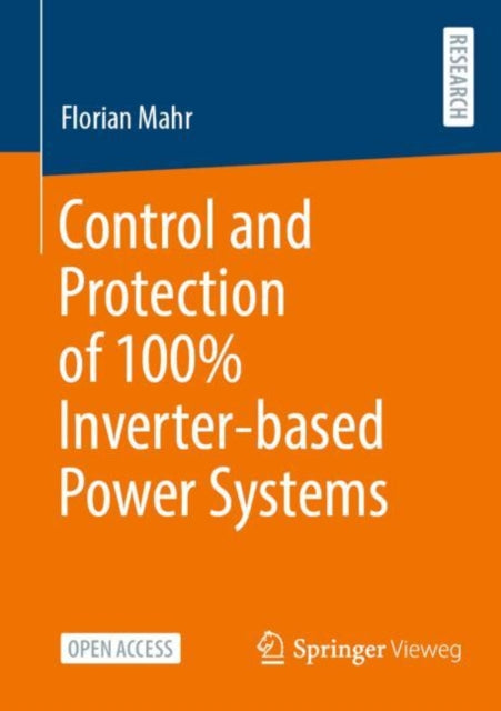 Book cover of: Control and Protection of 100% Inverter-based Power Systems. By: Florian Mahr