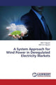 Book cover of: System Approach for Wind Power in Deregulated Electricity Markets