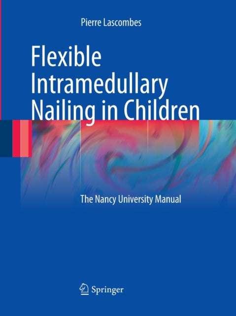 Book cover of: Flexible Intramedullary Nailing in Children. By: Pierre Lascombes