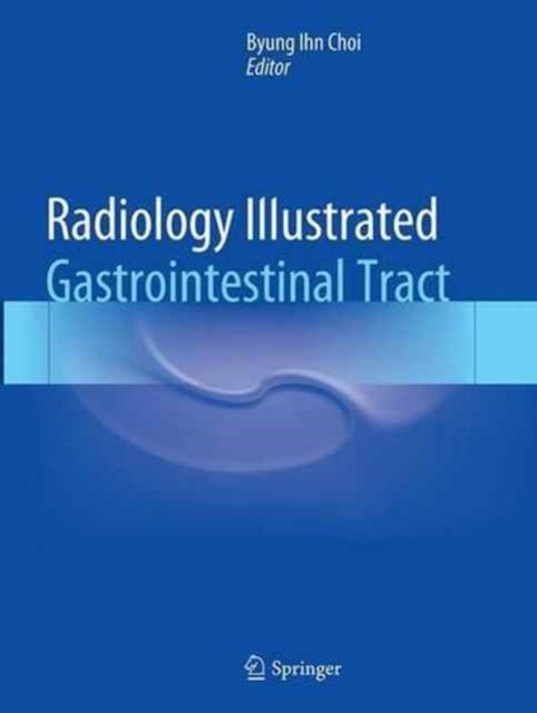 Book cover of: Radiology Illustrated: Gastrointestinal Tract. By: Byung Ihn Choi