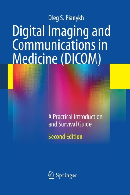 Book cover of: Digital Imaging and Communications in Medicine (DICOM). By: Oleg S. Pianykh