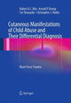 Book cover of: Cutaneous Manifestations of Child Abuse and Their Differential Diagnosis. By: Robert A. C. Bilo