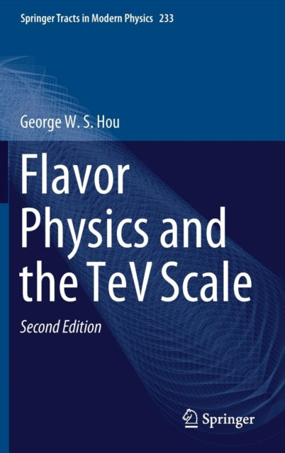 Book cover of: Flavor Physics and the TeV Scale. By: George W. S. Hou