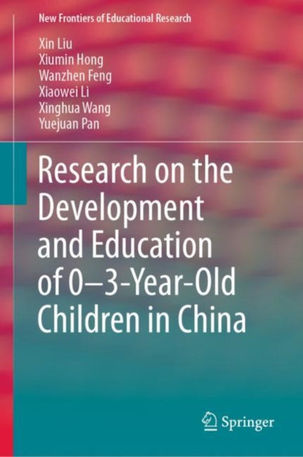 Book cover of: Research on the Development and Education of 0-3-Year-Old Children in China. By: Liu, Xin