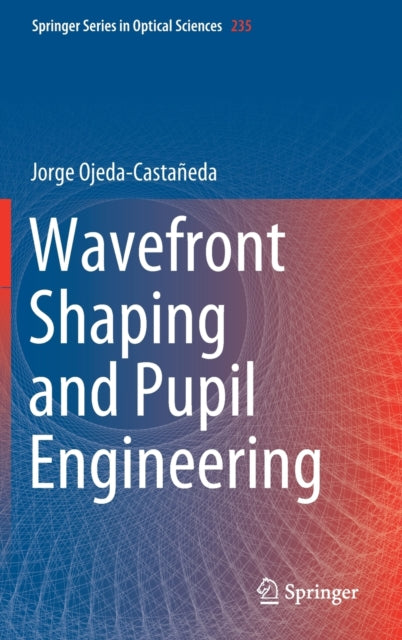 Book cover of: Wavefront Shaping and Pupil Engineering. By: Jorge Ojeda-Castañeda