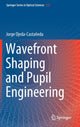 Book cover of: Wavefront Shaping and Pupil Engineering. By: Jorge Ojeda-Castañeda