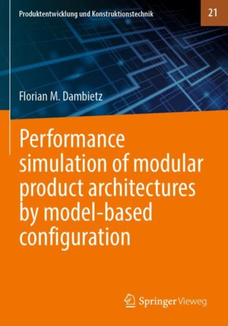 Book cover of: Performance simulation of modular product architectures by model-based configuration. By: Florian M. Dambietz