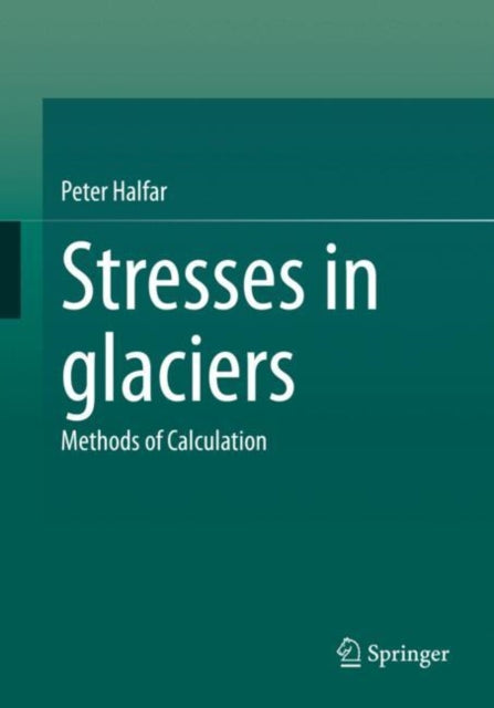 Book cover of: Stresses in glaciers. By: Peter Halfar