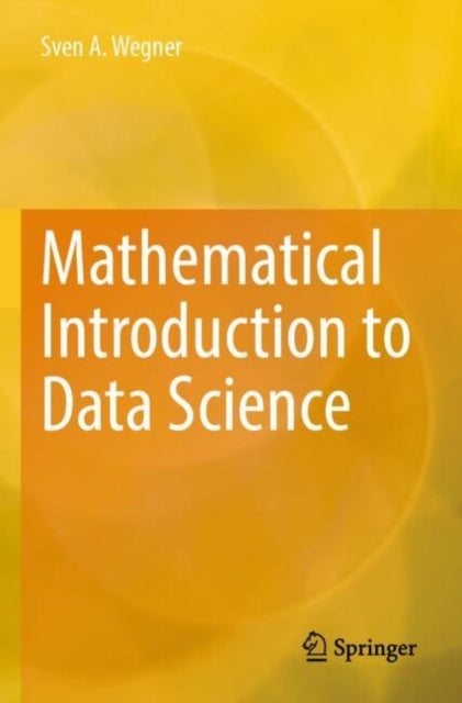 Book cover of: Mathematical Introduction to Data Science. By: Sven A. Wegner