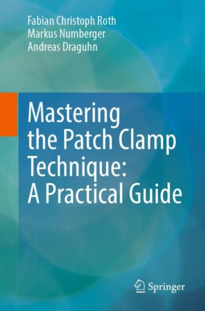 Book cover of: Mastering the Patch Clamp Technique: A Practical Guide. By: Fabian Christoph Roth