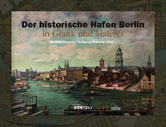 Book cover of: Historic Harbor of Berlin. Paintings and Graphic Arts 1778–2004. By: Maennig Barbara