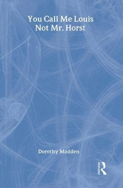 Book cover of: You Call Me Louis, Not Mr. Horst. By: Dorothy Madden