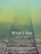Book cover of: What I See
