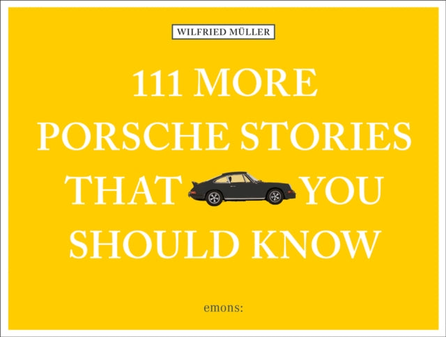 Book cover of: 111 More Porsche Stories That You Should Know. By: Wilfried Muller