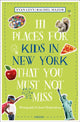 Book cover of: 111 Places for Kids in New York That You Must Not Miss. By: Harriet Baskas