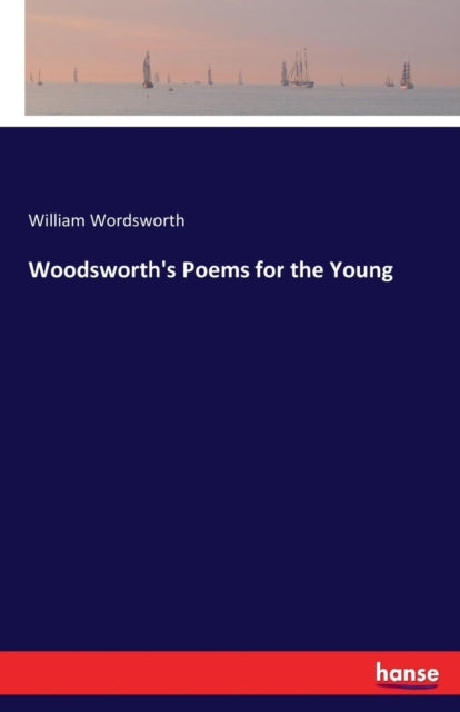 Book cover of: Woodsworth's Poems for the Young