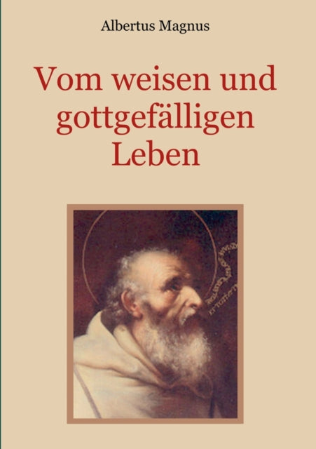 Book cover of: Vom weisen und gottgefalligen Leben, das ist