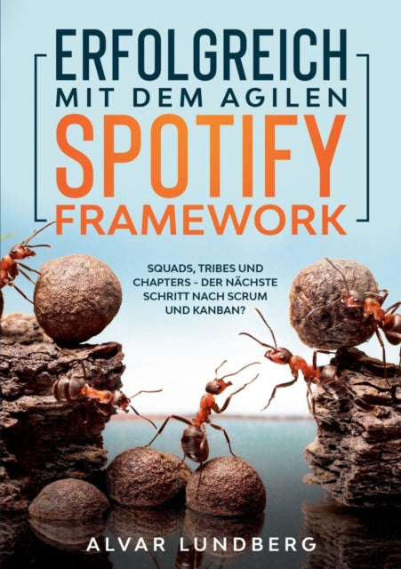 Book cover of: Erfolgreich mit dem agilen Spotify Framework