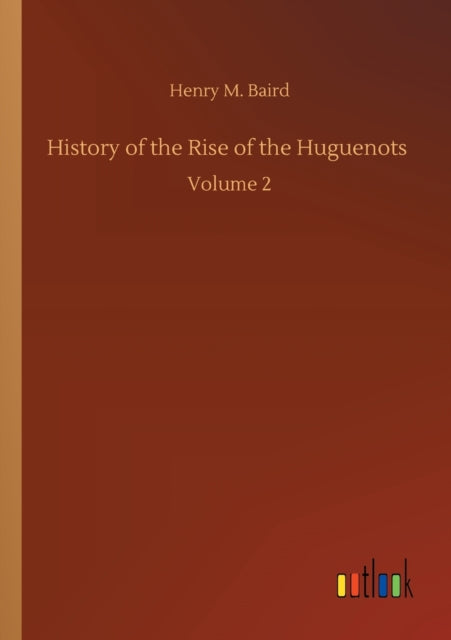 Book cover of: History of the Rise of the Huguenots