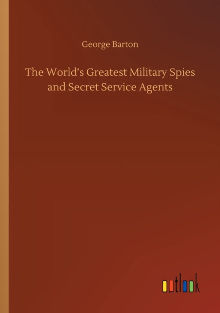 Book cover of: World's Greatest Military Spies and Secret Service Agents
