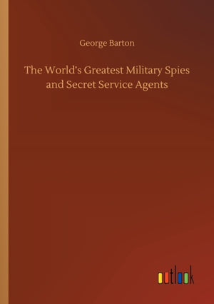 World's Greatest Military Spies and Secret Service Agents