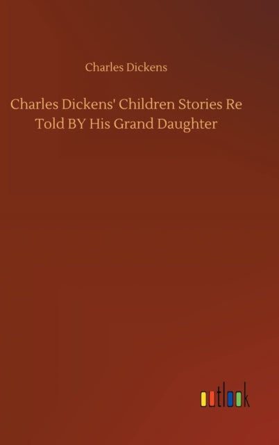 Book cover of: Charles Dickens' Children Stories Re Told BY His Grand Daughter