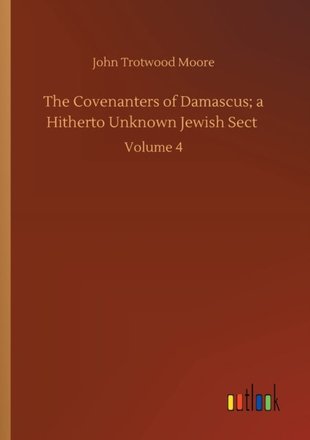 Book cover of: Covenanters of Damascus; a Hitherto Unknown Jewish Sect
