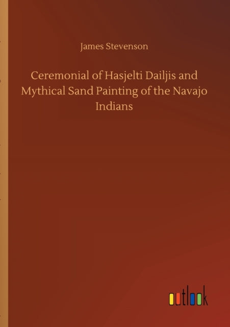 Book cover of: Ceremonial of Hasjelti Dailjis and Mythical Sand Painting of the Navajo Indians