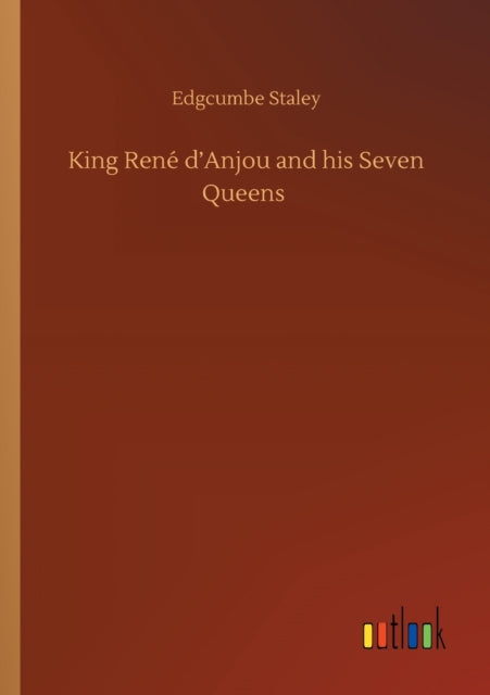 Book cover of: King Rene d'Anjou and his Seven Queens